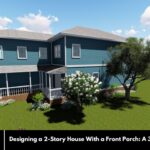Designing a 2-Story House With a Front Porch: A 3D Modeling Guide