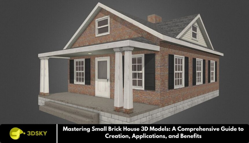Mastering Small Brick House 3D Models: A Comprehensive Guide to Creation, Applications, and Benefits